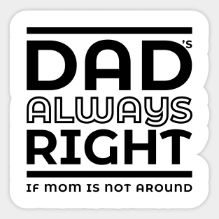 Dad's always right Sticker